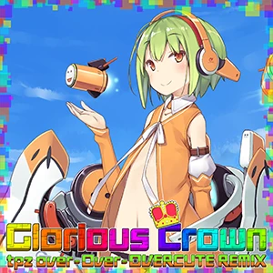 Glorious Crown (tpz over-Over-OVERCUTE REMIX).jpg Glorious Crown (tpz over-Over-OVERCUTE REMIX).jpg