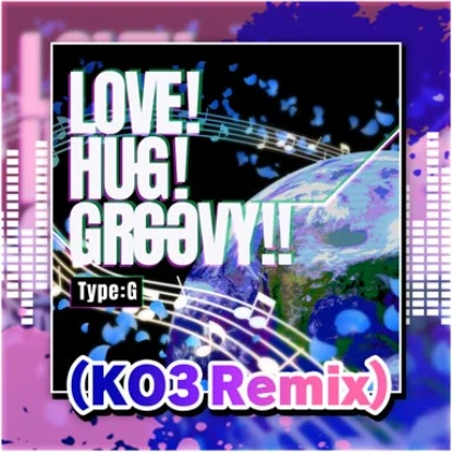 LOVE!HUG!GROOVY!! Type:G (KO3 Remix).png LOVE!HUG!GROOVY!! Type:G (KO3 Remix).png
