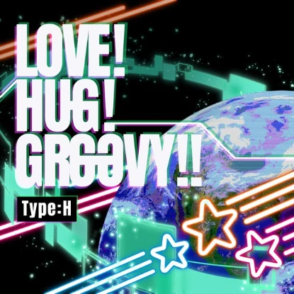 LOVE!HUG!GROOVY!!_Type:H.png LOVE!HUG!GROOVY!!_Type:H.png