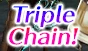 Triple chain